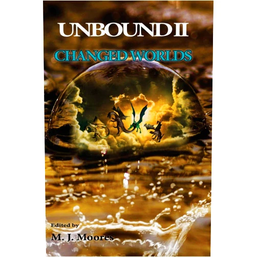 Michael Healy,Dainel Powel,Clint Spivey,Lee Clark Zumpe,Dale L Sproule,Sally McBride,Barry Charman,Philip Bran Hall,M M Pryor,M C Tuggle Unbound II: Changed Worlds