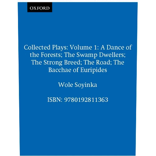 By Wole Soyinka (Author) Collected Plays: Volume 1 (Includes a Dance of the Forests/the Swamp Dwellers/the Strong Breed/the roaD/the Bacchae of Euripides)