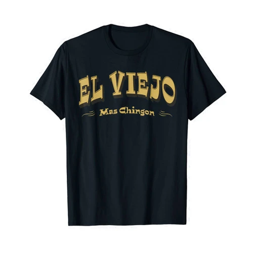 Viejo Mas Chingon Shirts and Gifts El Viejo Mas Chingon T-Shirt