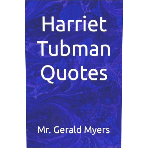 By Mr. Gerald Myers (Author) Harriet Tubman Quotes