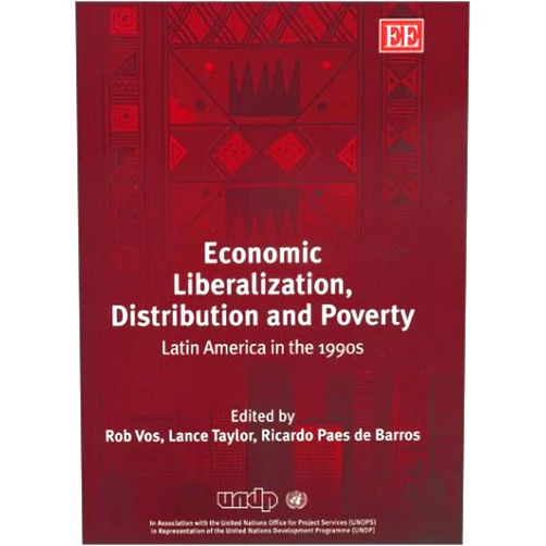 Rob Vos,Lance Taylor,Ricardo Paes de Barros Economic Liberalization, Distribution and Poverty: Latin America in the 1990s