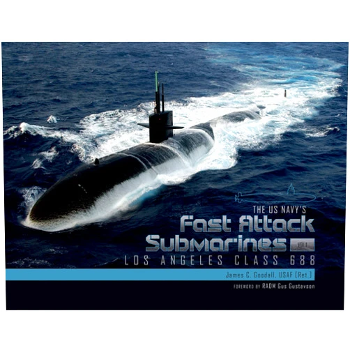James C. Goodall The US Navy's Fast Attack Submarines, Vol.1: Los Angeles Class 688