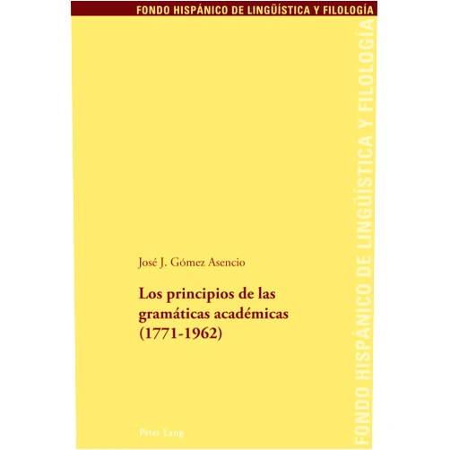 José J. Gomez Asencio Los principios de las gramáticas académicas (1771-1962) (Fondo Hispánico de Lingüística y Filología) (Spanish Edition)