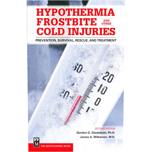 Gordon Giesbrecht Ph.D.,James A. Wilkerson M.D. Hypothermia, Frostbite, and Other Cold Injuries: Prevention, Survival, Rescue, and Treatment