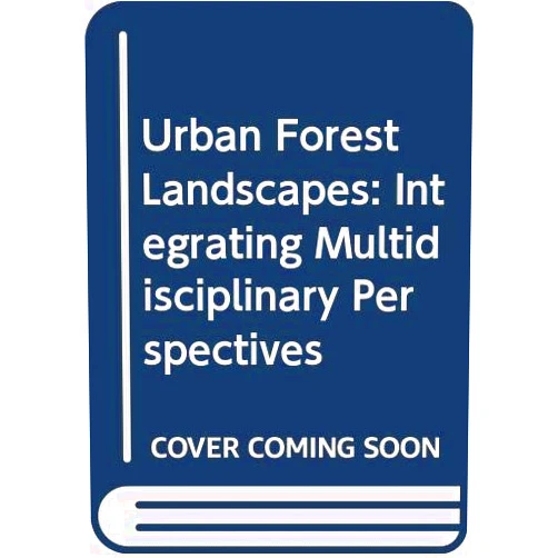 Gordon A. Bradley Urban Forest Landscapes: Integrating Multidisciplinary Perspectives