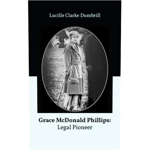 Lucille Clarke Dumbrill,Christine Scoggan Gillette Grace McDonald Phillips: Legal Pioneer