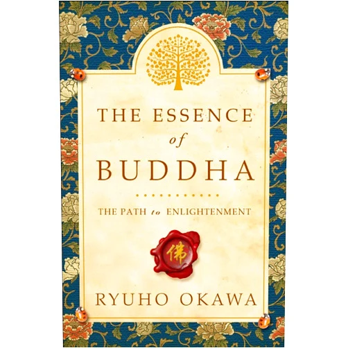 Ryuho Okawa The Essence of Buddha: The Path to Enlightenment