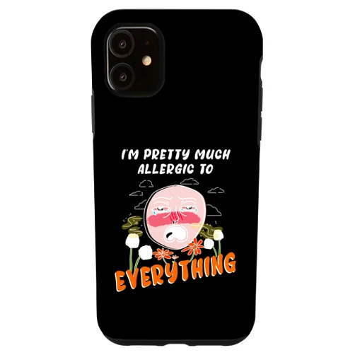 SRS Allergies jokes iPhone 11 I'm pretty much allergic to everything allergies and pollen Case