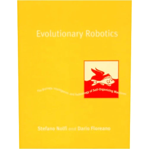 By Stefano Nolfi (Author), Dario Floreano (Author) Evolutionary Robotics: The Biology, Intelligence, and Technology of Self-Organizing Machines (Intelligent Robotics and Autonomous Agents)