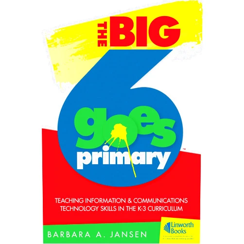By Barbara A. Jansen (Author) The Big6 Goes Primary! Teaching Information and Communications Technology Skills in the K–3 Curriculum (Big6 Information Literacy Skills)