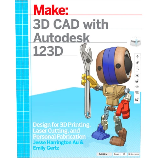 By Jesse Harrington Au (Author), Emily Gertz (Author) 3D CAD with Autodesk 123D: Designing for 3D Printing, Laser Cutting, and Personal Fabrication