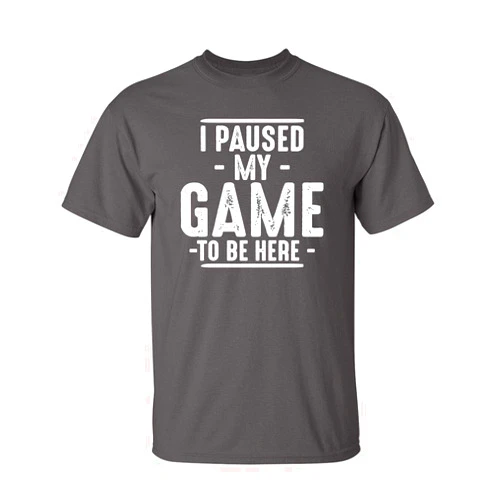 Feelin Good Tees I Paused My Game to Be Here Graphic Tees Men Gaming Gamer Novelty Funny T Shirt