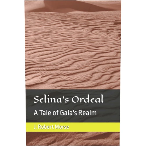 J. Robert Morse Selina's Ordeal: A Tale of Gaia's Realm