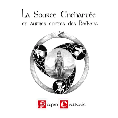 Stefan Cvetković La Source Enchantée et autres contes des Balkans (French Edition)