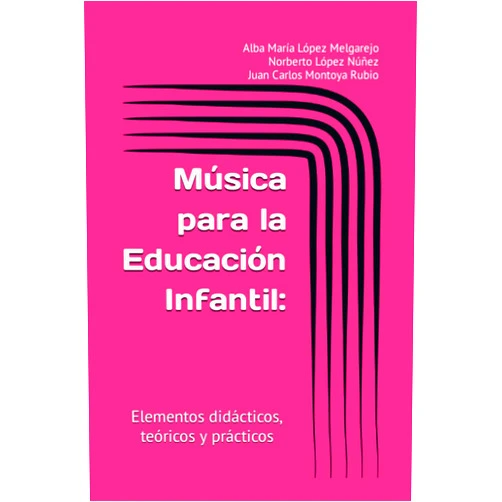 Alba María López Melgarejo,Norberto López Núñez,Juan Carlos Montoya Rubio Música para la Educación Infantil:: Elementos didácticos, teóricos y prácticos (Spanish Edition)