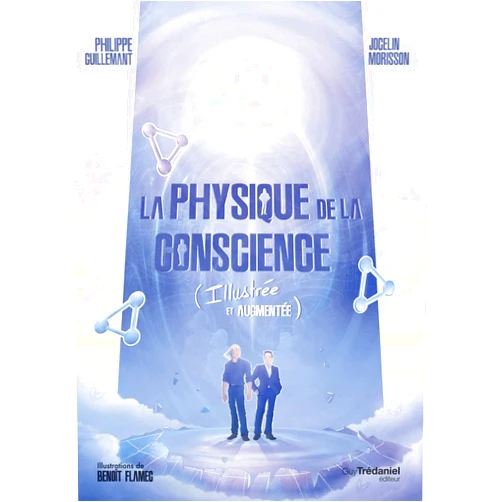Philippe Guillemant,Jocelin Morisson,Benoît Flamec La physique de la conscience - (Illustrée et Augmentée)