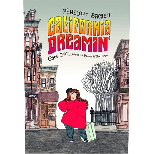 Pénélope Bagieu,Nanette McGuinness California Dreamin': Cass Elliot Before The Mamas & the Papas