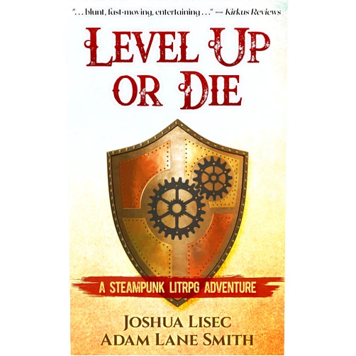 By Joshua Lisec (Author), Adam Lane Smith (Author) Format: Kindle Edition Level Up or Die: A LitRPG Steampunk Adventure