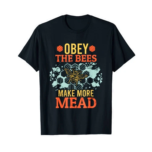 Drunkard Beverage Insect Pollination Stingless Pol Obey the Bees Make More Mead Honey Bee Queen Alcohol Drink T-Shirt