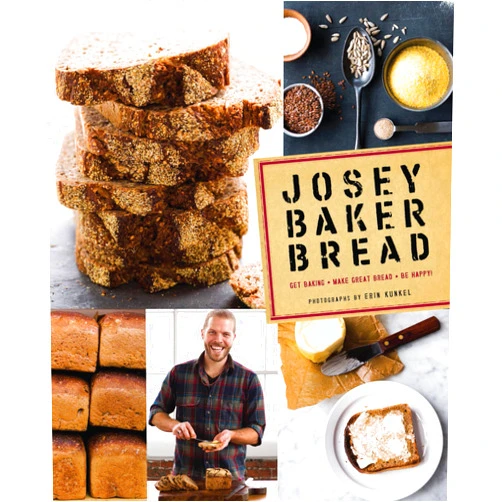Josey Baker,Erin Kunkel Josey Baker Bread: Get Baking • Make Great Bread • Be Happy!