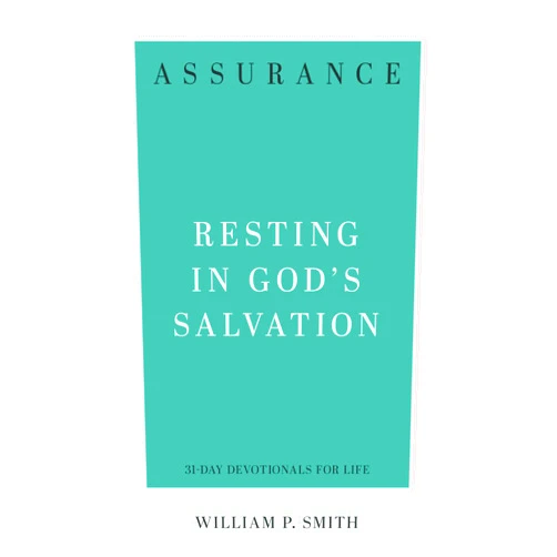 William P. Smith Assurance: Resting in God's Salvation (31-Day Devotionals for Life)