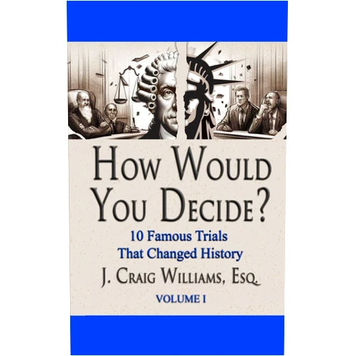 J. Craig Williams Esq.,Kate McCracken,Erwin Chemerinsky,Carly McCracken How Would You Decide? (10 Famous Trials That Changed History)