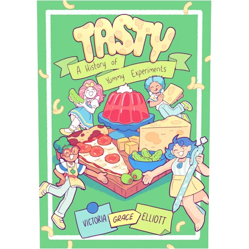 Victoria Grace Elliott Tasty: A History of Yummy Experiments (A Graphic Novel)