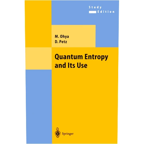 By Masanori Ohya (Author), Denes Petz (Author) Quantum Entropy and Its Use (Theoretical and Mathematical Physics)