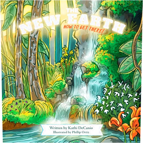 Kathi Decanio,Philip Ortiz The New Earth: How to Get There