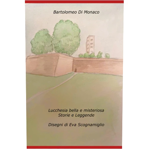 Bartolomeo Di Monaco Lucchesia bella e misteriosa. Storie e Leggende (Italian Edition)