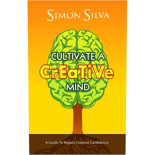 By Simon Silva (Author) Format: Kindle Edition Cultivate A Creative Mind: A Guide To Regain Creative Confidence