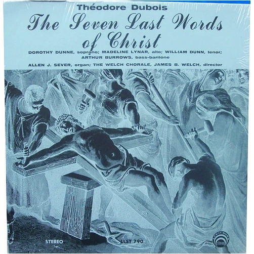 Madeline Lynar (Alto), Arthur Burrows (Baritone), Theodore Dubois (Composer), James B. Welch, director (Conductor), The Welch Chorale (Performer), Allen J. Sever, organ (Piano), Dorothy Dunne (Soprano), William Dunn (Tenor) & 5 more Theodore Dubois: The Seven Last Words of Christ [vinyl lp]