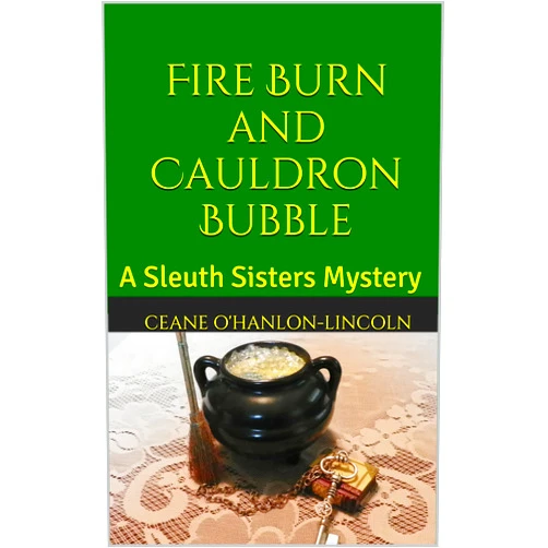 By Ceane O'Hanlon-Lincoln (Author) Format: Kindle Edition Fire Burn and Cauldron Bubble: A Sleuth Sisters Mystery (The Sleuth Sisters Mysteries Book 2)
