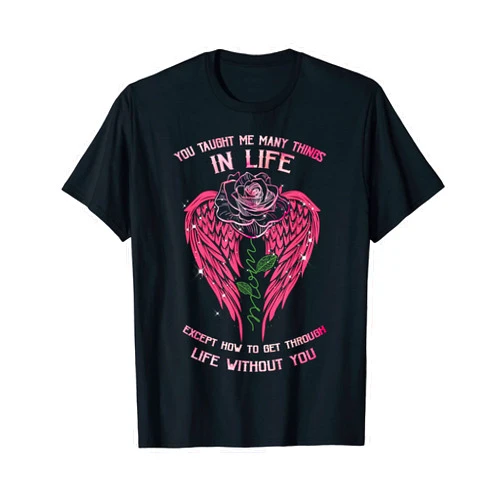 My Mom Is In Heaven - I Miss Her Mom You Taught Me Many Things In Life My Mom Is In Heaven T-Shirt