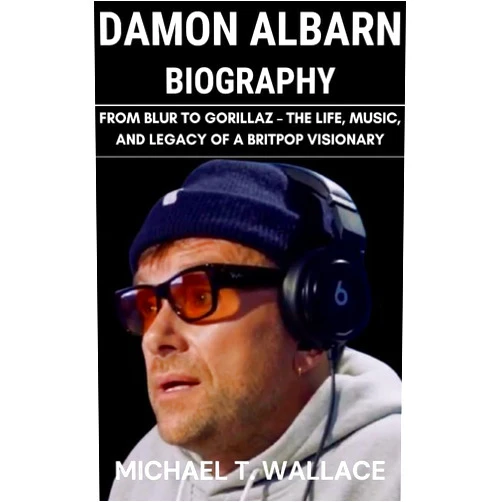 By Michael T. Wallace (Author) Format: Kindle Edition Damon Albarn Biography: From Blur to Gorillaz – The Life, Music, and Legacy of a Britpop Visionary