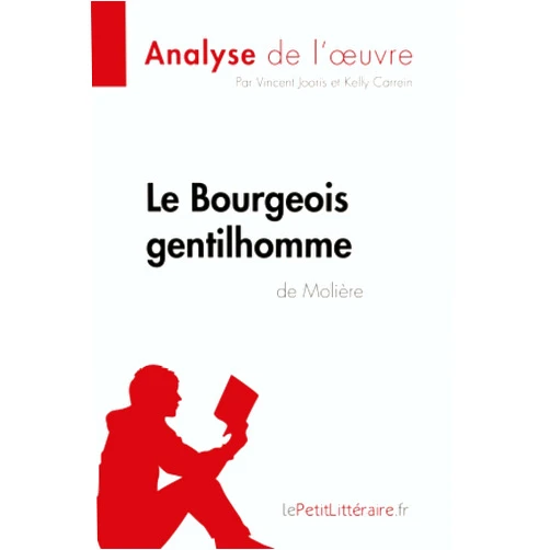Vincent lePetitLitteraire,Vincent Jooris,Kelly Carrein Le Bourgeois gentilhomme de Molière (Analyse de l'oeuvre): Analyse complète et résumé détaillé de l'oeuvre (Fiche de lecture) (French Edition)