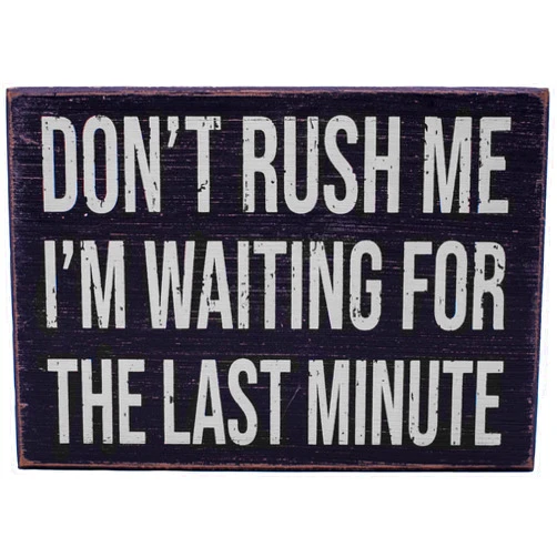 Stephanie Imports Don't Rush Me. I'm Waiting for the Last Minute - Rustic Funny Wooden Boxed Sign 5