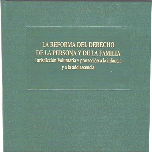Xavier O'Callaghan Muñoz,María Begoña Fernández González,José María Abella Rubio,Héctor S. Ayllón Santiago,Silvia Bueno Núñez,María Ángeles Fernández González-Regueral,Vanessa Gil-Rodríguez de Clara,Rosa María Medina Sánchez,Ignacio Pérez Calvo,Miguel Prieto Escudero,Pedro Sánchez Rivera La reforma del derecho de la persona y de la familia: Jurisdicción voluntaria y protección a la infancia y a la adolescencia