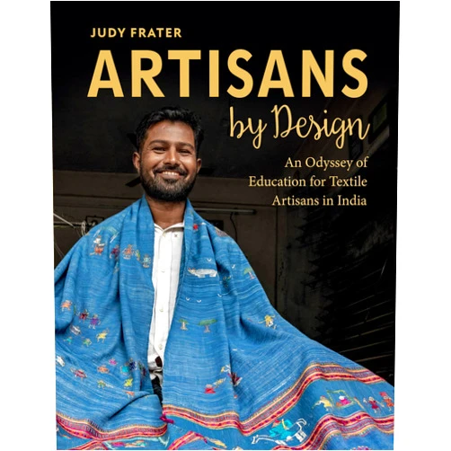 Judy Frater Artisans by Design: An Odyssey of Education for Textile Artisans in India