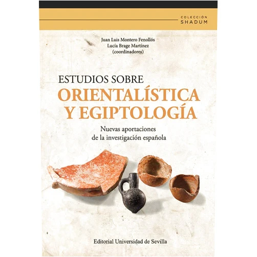 Juan Luis Montero Fenollós,Lucía Brage Martínez,Hawkar A. Abdulrahman,Juan A. Álvarez-Pedrosa Núñez,Amaia Arranz,Xavier Bayer Rodríguez,Juan A Belmonte Marín,Alberto Bernabé Pajares,Maravillas Boccio,Ferrán Borrell,Miriam Bueno Guardia,Zidan Bradosty,Francisco Caramelo,Marta Corrada,Laura Escorihuela Álvarez,Eduardo Ferrer-Albelda,Margareta I. Filanovich,Francisco J. García-Fernández,Jesús Gil Fuensanta,Anna Gómez Bach,Álvaro Gómez Peña,Berta González Saavedra,Juan Manuel González Salazar,Lionel Gourichon,Carlos Gracia Zamacona,M.ª Isabel Hernández Figueroa,Juan José Ibáñez,Eneko Iriarte,Rafael Jiménez Zamudio,Josué J. Justel,Rustam Khamidovich Suleymanov,Manuel Angel Lagüera,Zuzana Lendakova,José Luis López Castro,Maite Mascort Roca,Alfredo Mederos Martín,Marc Mendoza,Martin Monik,Miquel Molist,Alisher S. Muminov,Juan R. Muñiz,David Pascual Coello,Sika Pedersen,Juan Piquero,Albert Planelles,Esther Pons Mellado,Encarnación Regalado,Javier Rodríguez-Corral,Rafael Rosillo,Antonio Manuel Sáez-Romero,José Ignacio Sánchez Sánchez,Jorge Sanjurjo Sánchez,Jonathan Santana,Myriam Seco Álvarez,Abdulwahab Soleiman,Iria Souto Castro,Jesús Tapia,Luis Teira,Jaloliddin Tukhtasevich Annaev,Otabek Uktamovich Muminov,Jordi Vidal,Aziz Zibare Estudios sobre orientalística y egiptología: Nuevas aportaciones de la investigación española