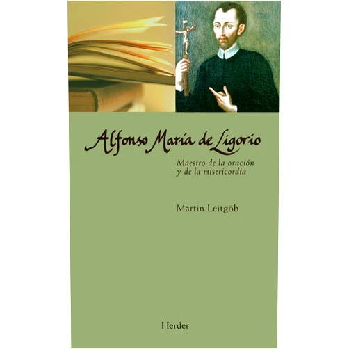 Martin Leitgöb,Roberto Heraldo Bernet Alfonso María de Ligorio: Maestro de la oración y de la misericordia (Maestros espirituales nº 0) (Spanish Edition)