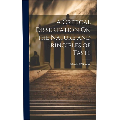 Martin M'Dermot A Critical Dissertation On the Nature and Principles of Taste