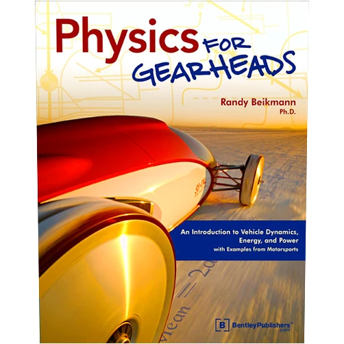 By Randy Beikmann (Author) Physics for Gearheads: An Introduction to Vehicle Dynamics, Energy, and Power - With Examples from Motorsports