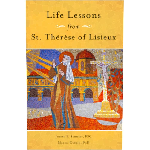 Joseph F. Schmidt,Marisa Guerin PhD Life Lessons from Therese of Lisieux