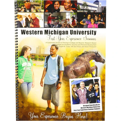 Western Michigan University Fye Western Michigan University: First Year Experience: A Customized Version of Thriving in College and Beyond: Research-Based Strategies for Academic Success and Personal Development by Joseph B. Cuseo,