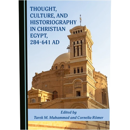 By Tarek M. Muhammad (Editor), Cornelia Römer (Editor) Thought, Culture, and Historiography in Christian Egypt, 284-641 AD