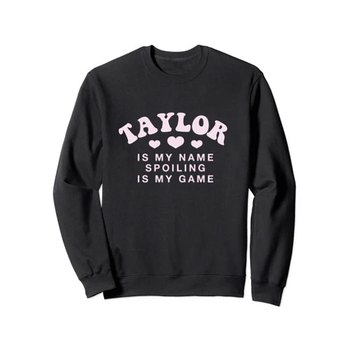 Witty Customized Lovers Nickname Taylor Is My Name Personalized Funny Couples Name Tag Sweatshirt