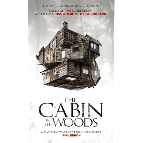 Tim Lebbon,Joss Whedon,Drew Goddard The Cabin in the Woods: The Official Movie Novelization