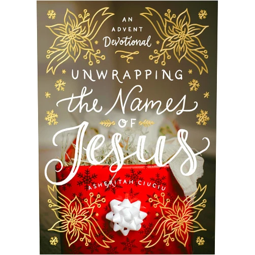 Asheritah Ciuciu Unwrapping the Names of Jesus: An Advent Devotional