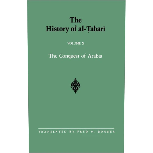 By Fred M. Donner (Translator) The History of al-abarī Vol. 10: The Conquest of Arabia: The Riddah Wars A.D. 632-633/A.H. 11 (Near Eastern Studies (Dis))
